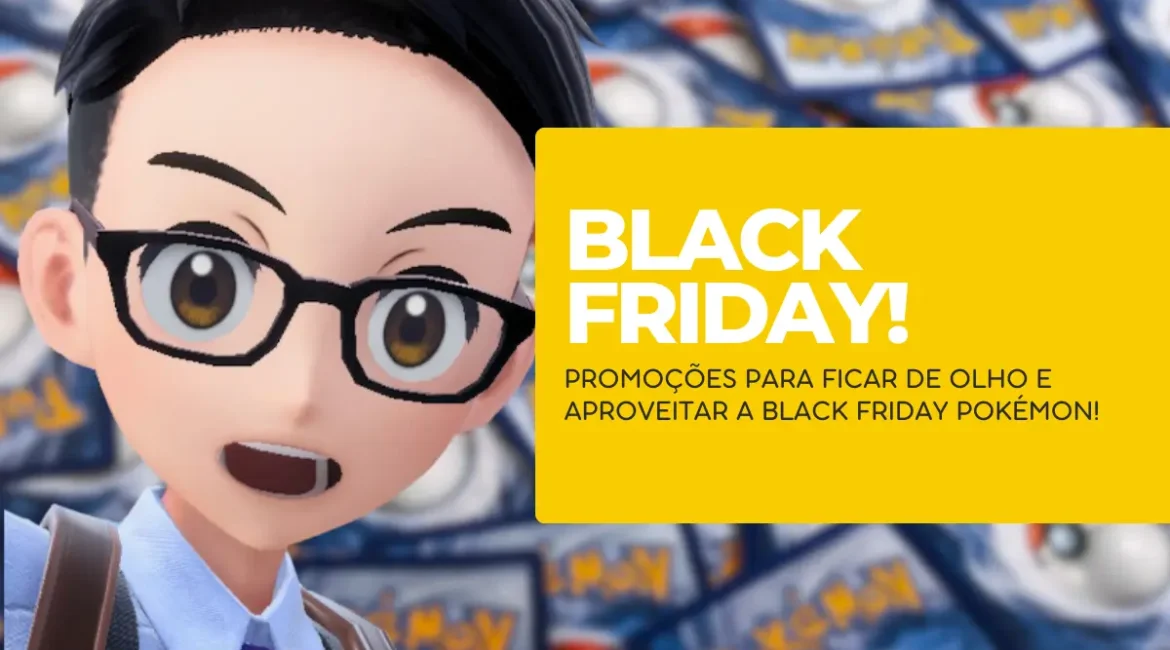 Pokémon TCG – Produtos para ficar de olho na Black Friday