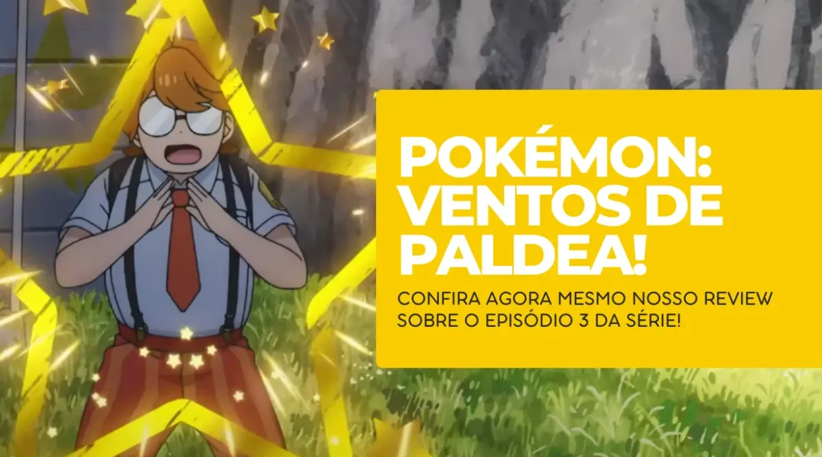 Pokémon_ Ventos de Paldea – Review Episódio 3